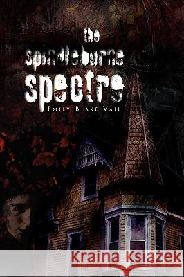 The Spindleburne Spectre Emily Blake Vail 9781450019804 Xlibris Corporation