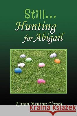 Still... Hunting for Abigail Karen Benton Vavra 9781450020053 Xlibris Corporation