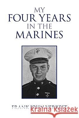 My Four Years in the Marines Frank John Verkest 9781450020206