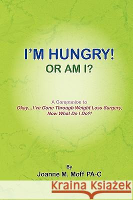 I'm Hungry! or Am I? Joanne M. Moff Pa-C 9781450020800 Xlibris Corporation