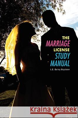 The Marriage License Study Manual Rev L. E. Bailey Boydston 9781450021111