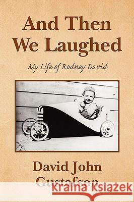 And Then We Laughed David John Gustafson 9781450021180