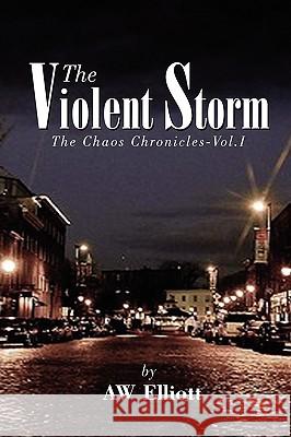 The Violent Storm Aw Elliott 9781450021296 Xlibris Corporation