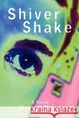 Shiver Shake Owen O'Brien 9781450021371 Xlibris Corporation