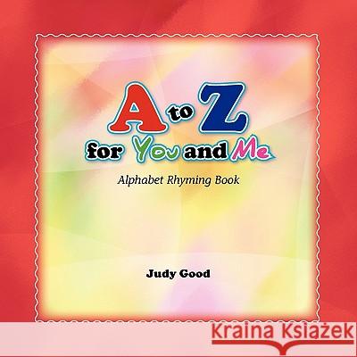 A to Z for You and Me Judy Good 9781450021449 Xlibris