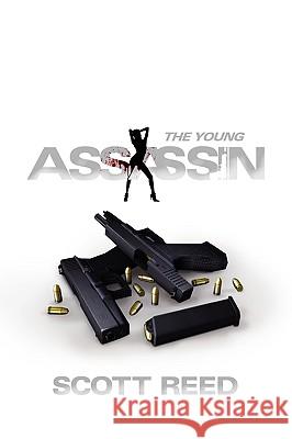 The Young Assassin Scott Reed 9781450021814 Xlibris Corporation