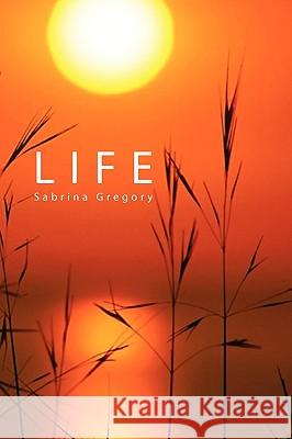 Life Sabrina Gregory 9781450022026 Xlibris Corporation