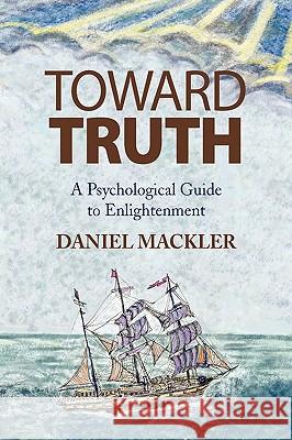 Toward Truth Daniel Lcsw Mackler 9781450023023 Xlibris Corporation