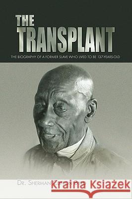 The Transplant Dr Sherman Clifton Byrd, Dr 9781450023481 Xlibris