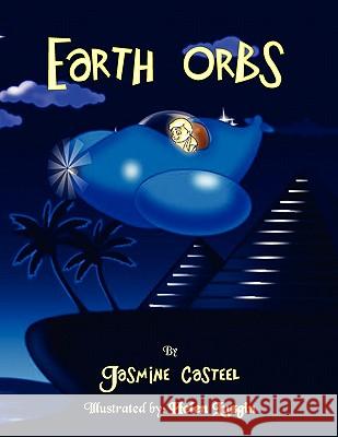 Earth Orbs Jasmine Casteel 9781450023641 Xlibris Corporation