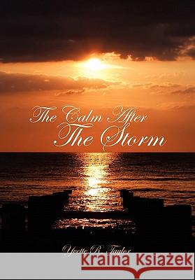 The Calm After the Storm Yvette R. Taylor 9781450023764