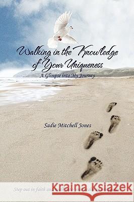 Walking in the Knowledge of Your Uniqueness Sadie Mitchell Jones 9781450024228