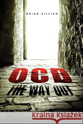 Ocd the Way Out Brian Killian 9781450025478 Xlibris Corporation