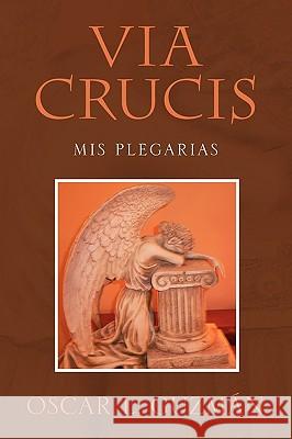 Via Crucis Oscar L. Guzmn 9781450025638 Xlibris Corporation