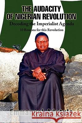 The Audacity of Nigerian Revolution Emmanuel Adetula 9781450026291 Xlibris Corporation
