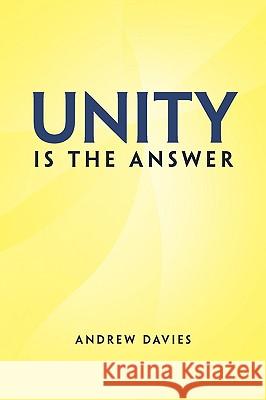 Unity Is the Answer Andrew Davies (University of Sussex) 9781450026505 Xlibris