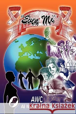 ''Even Me'' Awc -. All Women Concerned 9781450026574 Xlibris Corporation