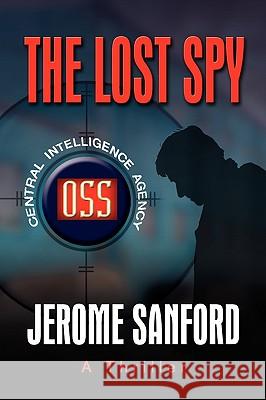 The Lost Spy Jerome Sanford 9781450026802