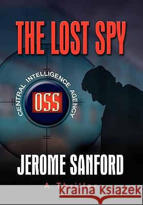 The Lost Spy Jerome Sanford 9781450026819