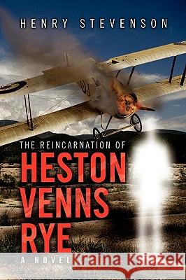 The Reincarnation of Heston Venns Rye Henry Stevenson 9781450027014 Xlibris Corporation