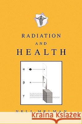 Radiation and Health Neli Melman 9781450027427 Xlibris Corporation