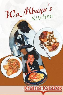Wambuyu's Kitchen Mbuyu Wa Mbuyu 9781450028059 Xlibris Corporation