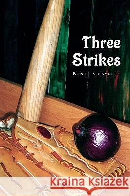 Three Strikes Rene Gravelle 9781450028394 Xlibris Corporation