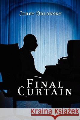 Final Curtain Jerry Oblonsky 9781450028813 Xlibris Corporation