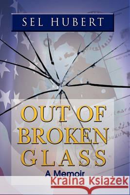 Out of Broken Glass Sel Hubert 9781450029247