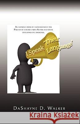 I Speak Their Language Dashayne D. Walker 9781450029452 Xlibris Corporation