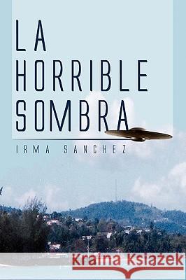 La Horrible Sombra Irma Sanchez 9781450029841