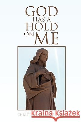 God Has a Hold on Me Christine A. James 9781450030243