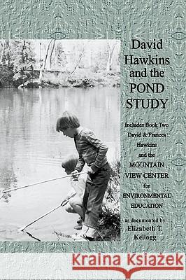 David Hawkins and the Pond Study Elizabeth Kellogg 9781450031127