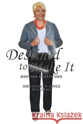 Destined to Make It: Destiny Awaits You Williams, Gwendolyn Joyce 9781450031264
