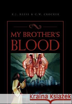 My Brother's Blood Reese & C R J Reese & C W Crocker, R J Reese & C W Crocker 9781450031790 Xlibris