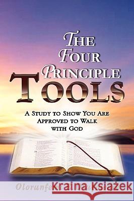 The Four Principle Tools Olorunfemi E. Olufowose 9781450032384 Xlibris Corporation