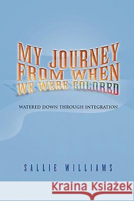 My Journey from When We Were Colored Sallie Williams 9781450032445 Xlibris Corporation