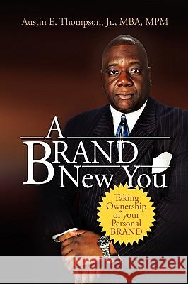 A BRAND New You Thompson, Austin E. Mba Mpm, Jr. 9781450032711 Xlibris Corporation