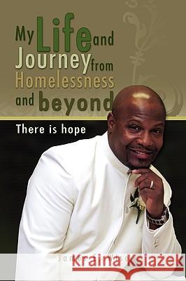 My Life and Journey from Homelessness and Beyond James E., Jr. Wise 9781450033589 Xlibris Corporation