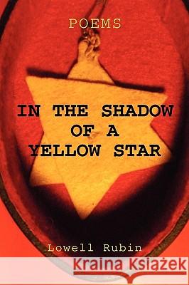 In the Shadow of a Yellow Star Lowell Rubin 9781450034401 Xlibris Corporation