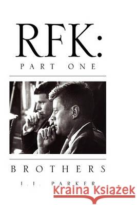 Rfk: Part One J J Parker 9781450034579 Xlibris