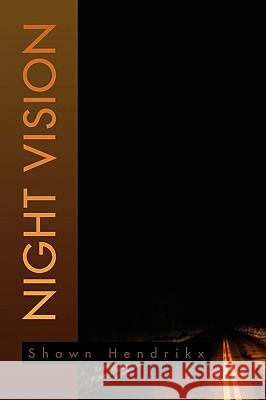 Night Vision Shawn Hendrikx 9781450034869