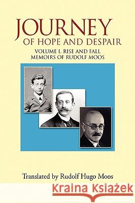 Journey of Hope and Despair: Volume I. Rise and Fall Moos, Rudolf 9781450035378