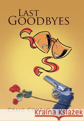 Last Goodbyes Craig Conrad 9781450035910 Xlibris