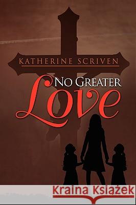 No Greater Love Katherine Scriven 9781450036238