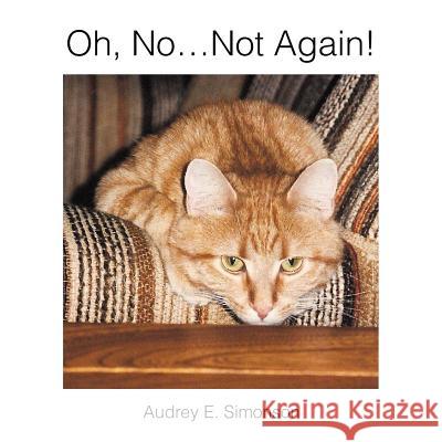 Oh, No.Not Again! Audrey E. Simonson 9781450036894 Xlibris Corporation