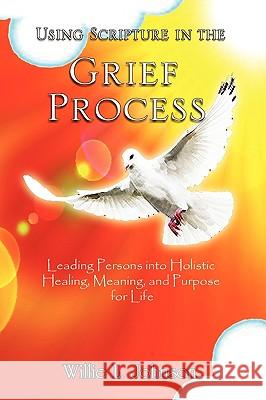 Using Scripture in the Grief Process Willie L. Johnson 9781450037075 Xlibris Corporation