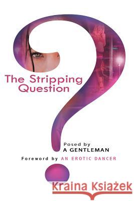 The Stripping Question A. Gentleman 9781450037532 Xlibris Corporation