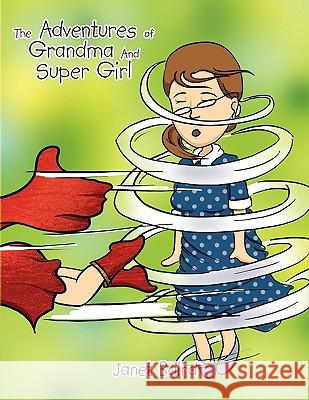 The Adventures of Grandma and Supergirl Janet Baird 9781450038157