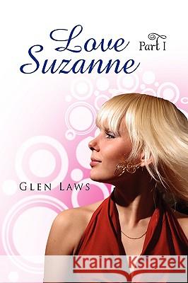 Love Suzanne (Part I) Glen Laws 9781450038317